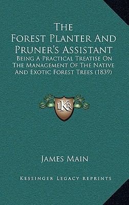 The Forest Planter And Pruner's Assistant: Bein... 1165540630 Book Cover