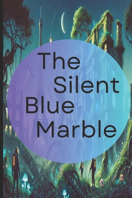 The Silent Blue Marble B0DZHZWML3 Book Cover