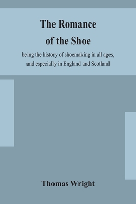 The romance of the shoe: being the history of s... 9354153860 Book Cover