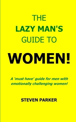 The Lazy Man's Guide To Women! 1490534954 Book Cover