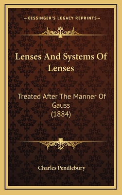 Lenses And Systems Of Lenses: Treated After The... 1169098991 Book Cover