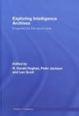 Exploring Intelligence Archives: Enquiries into... 0415349729 Book Cover