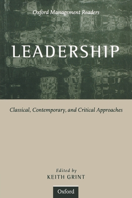 Leadership: Classical, Contemporary, and Critical Approaches (Oxford Management Readers)