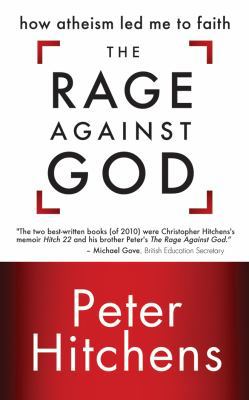 The Rage Against God: How Atheism Led Me to Faith 154360479X Book Cover