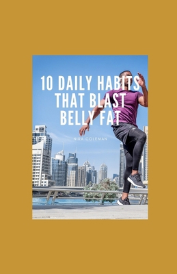 10 Daily Habits That Blast Belly Fat: Wh&#1072;... B08ZDGRDKQ Book Cover