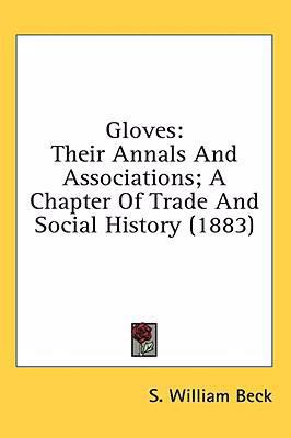 Gloves: Their Annals And Associations; A Chapte... 0548957487 Book Cover