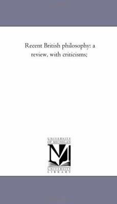 Recent British Philosophy: A Review, With Criti... 1425533523 Book Cover