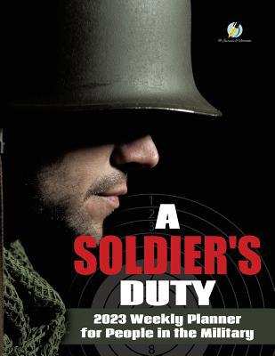 A Soldier's Duty: 2023 Weekly Planner for Peopl... 1541967054 Book Cover