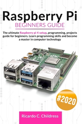 Raspberry PI Beginners Guide: The Ultimate Rasp... 1838238530 Book Cover