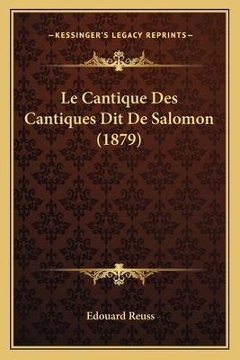 Le Cantique Des Cantiques Dit De Salomon (1879) [French] 1167477111 Book Cover