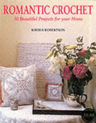 Romantic Crochet : 30 Beautiful Projects for Yo... 1840674202 Book Cover