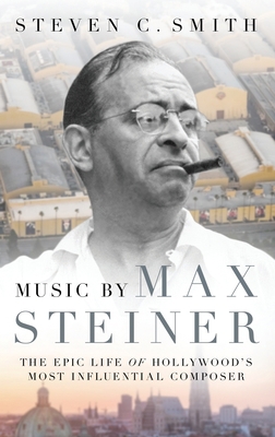 Music by Max Steiner: The Epic Life of Hollywoo... 0190623276 Book Cover
