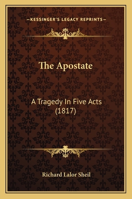 The Apostate: A Tragedy In Five Acts (1817) 116400266X Book Cover