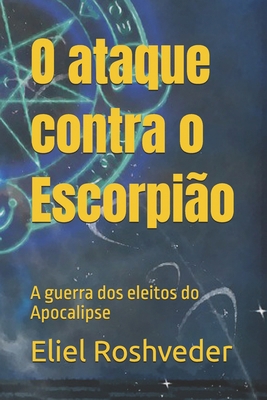 O ataque contra o Escorpião: A guerra dos eleit... [Portuguese] B0G1BVR9VY Book Cover