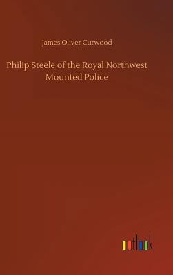 Philip Steele of the Royal Northwest Mounted Po... 3734030234 Book Cover