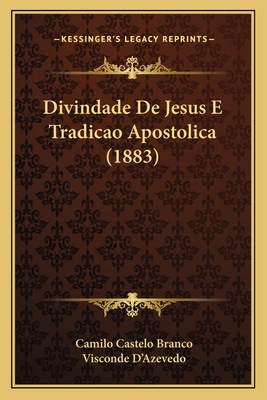 Divindade De Jesus E Tradicao Apostolica (1883) [Portuguese] 1167550013 Book Cover