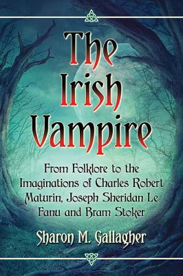 The Irish Vampire: From Folklore to the Imagina... 147666580X Book Cover