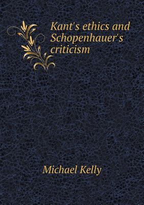 Kant's ethics and Schopenhauer's criticism 5518464134 Book Cover