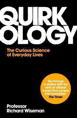 Quirkology: The Curious Science of Everyday Liv... 0330448110 Book Cover
