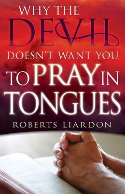 Why the Devil Doesn't Want You to Pray in Tongues 1629112194 Book Cover