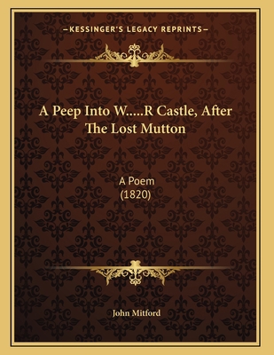A Peep Into W.....R Castle, After The Lost Mutt... 1166407667 Book Cover