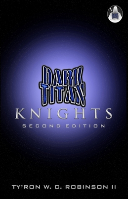 Dark Titan Knights: Second Edition 1736378260 Book Cover