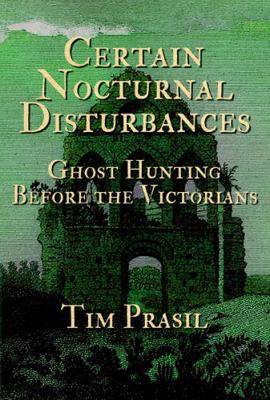 Paperback Certain Nocturnal Disturbances : Ghost Hunting Before the Victorians Book