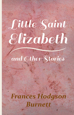 Little Saint Elizabeth and Other Stories 1444630946 Book Cover