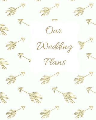 Our Wedding Plans: Complete Wedding Plan Guide ... 1090863462 Book Cover