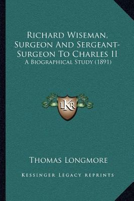 Richard Wiseman, Surgeon And Sergeant-Surgeon T... 1166983617 Book Cover
