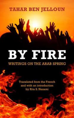 By Fire: Writings on the Arab Spring 0810133393 Book Cover