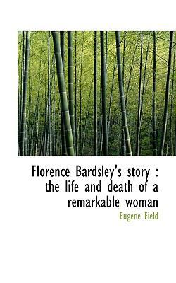 Florence Bardsley's Story: The Life and Death o... 1117319938 Book Cover