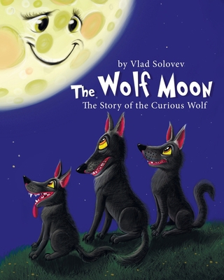 The Wolf Moon: the Story of the Curious Wolf B0BRLVSGL9 Book Cover