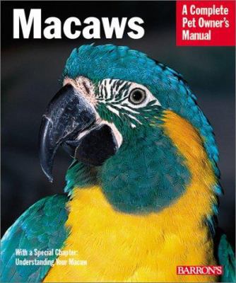 Macaws: A Complete Pet Owner's Manual 0764119206 Book Cover