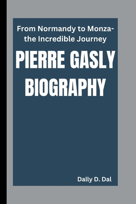 Pierre Gasly Biography: From Normandy to Monza-... B0DM6KXLBG Book Cover