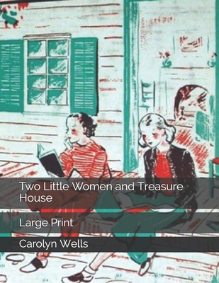 Two Little Women and Treasure House: Large Print 1707110581 Book Cover