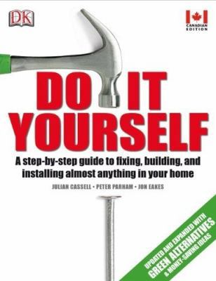 Do It Yourself: A step-by-step guide to fixing,... 1553631196 Book Cover