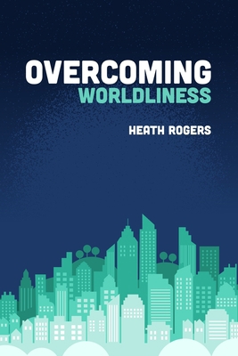 Overcoming Worldliness 1941422543 Book Cover