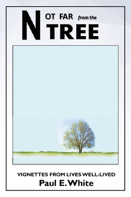 Not Far from the Tree: Vignettes from Lives Wel... 1967441650 Book Cover