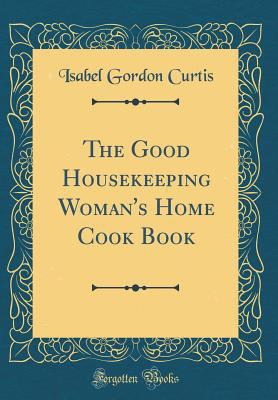 The Good Housekeeping Woman's Home Cook Book (C... 0484030167 Book Cover