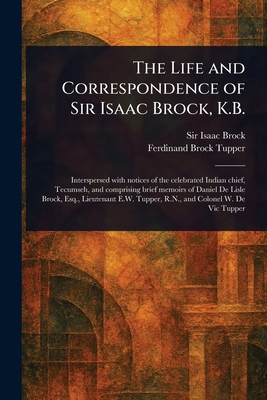 The Life and Correspondence of Sir Isaac Brock,... 1022983059 Book Cover