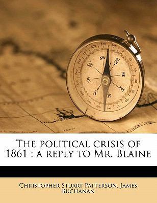 The Political Crisis of 1861: A Reply to Mr. Bl... 1177566028 Book Cover