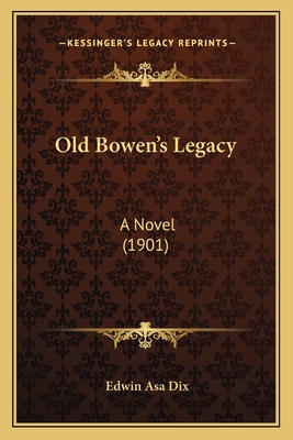 Old Bowen's Legacy: A Novel (1901) 1166992489 Book Cover