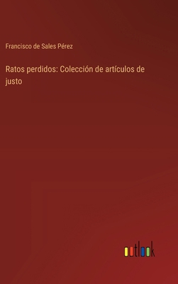 Ratos perdidos: Colección de artículos de justo [Spanish] 3368033182 Book Cover