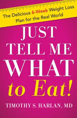 Just Tell Me What to Eat!: The Delicious 6-Week... B006J3V330 Book Cover