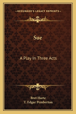 Sue: A Play In Three Acts 1163767190 Book Cover