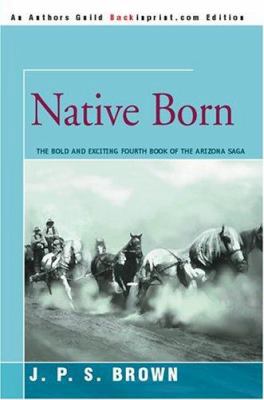 Native Born: The Arizona Saga 0595340474 Book Cover