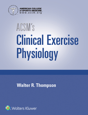 Acsm's Clinical Exercise Physiology 1496387805 Book Cover