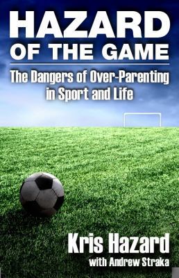 Hazard of the Game: The Dangers of Over-Parenti... 0983644055 Book Cover