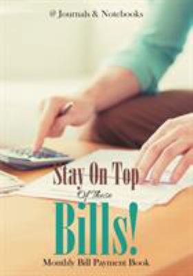 Stay On Top Of Those Bills! Monthly Bill Paymen... 1683269306 Book Cover